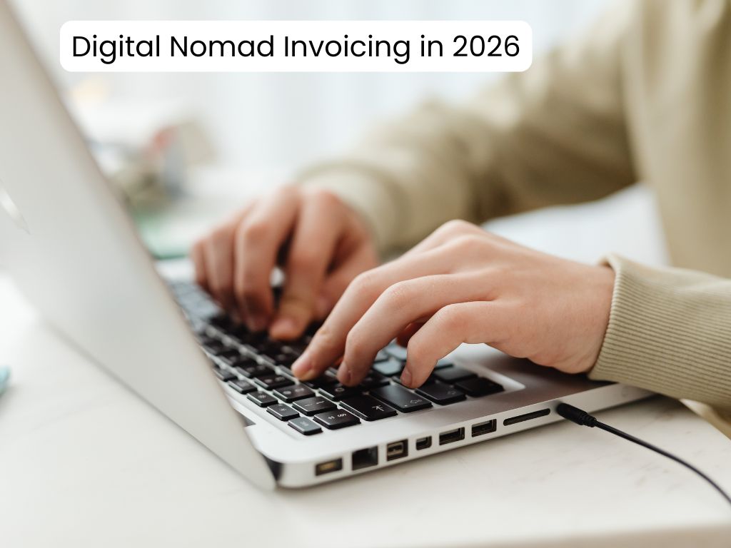 Digital Nomad Invoicing in 2026: How to Bill Clients Across Borders Without a Tax Headache